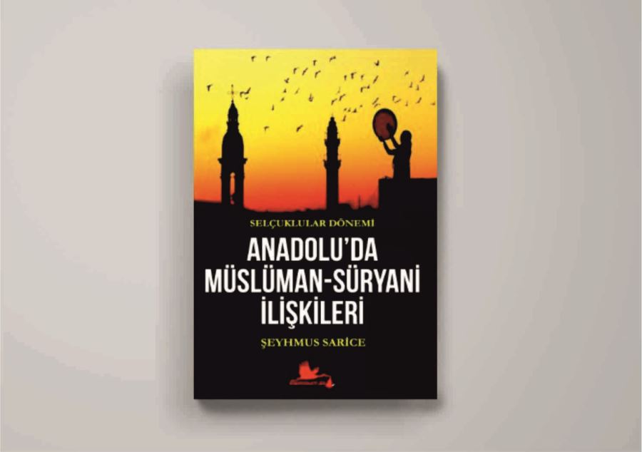 MÜSLÜMAN-SÜRYANİ İLİŞKİLERİ İLK KEZ KİTAPLAŞTIRILDI