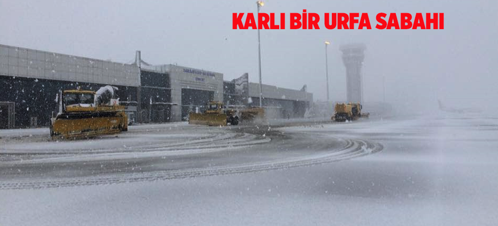 URFA’DA KAR YAĞIŞI GAP HAVAALANINI VURDU, UÇUŞLAR ERTELENDİ