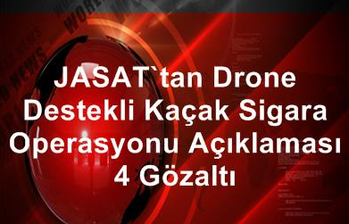 URFA’DA DRON İLE KAÇAK SİGARA OPERASYONU: 4 GÖZALTI