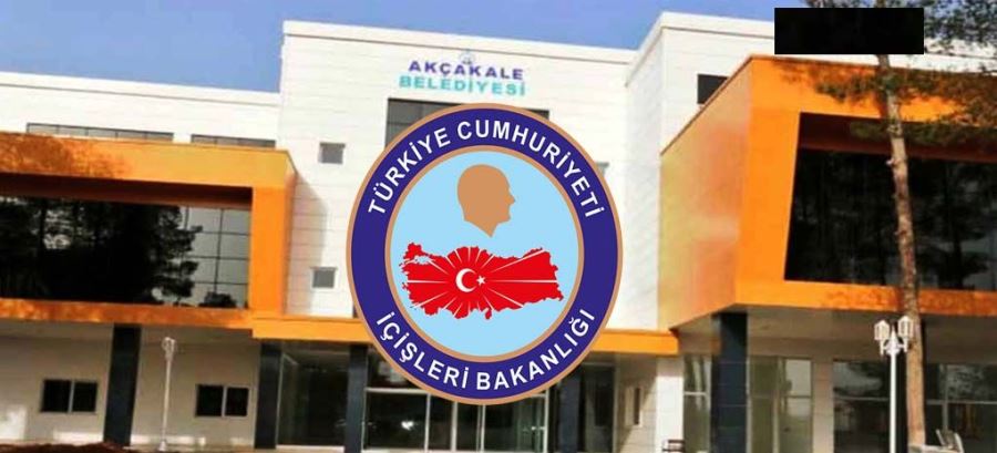 İÇİŞLERİ BAKANLIĞI AKÇAKALE BELEDİYESİNİ MERCEK ALTINA ALDI