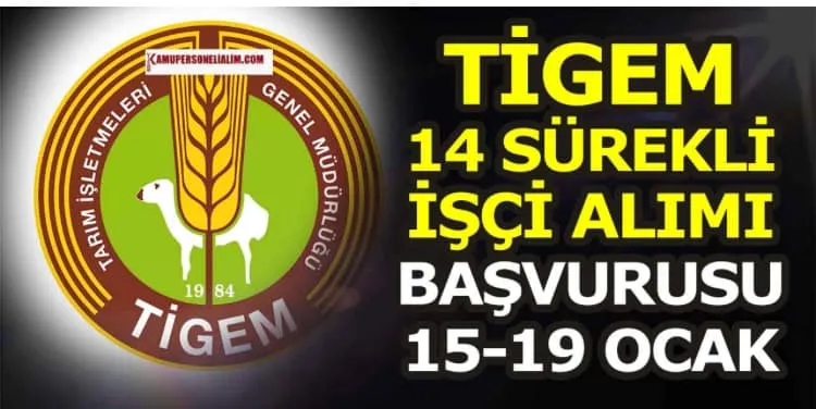 TİGEM sürekli işçi alımı başvuruları 15-19 Ocak tarihleri arasında yapılacak