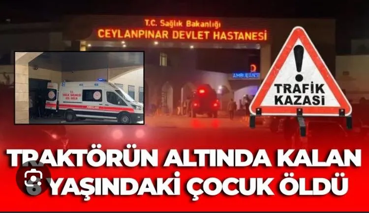 Ceylanpınar’da feci kaza; Traktörden düşen 10 yaşındaki çocuk kurtarılamadı..