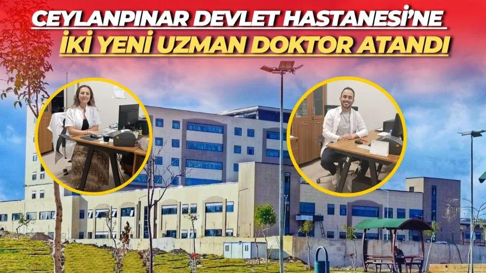 Ceylanpınar Devlet Hastanesi’ne İki Yeni Uzman Doktor Atandı