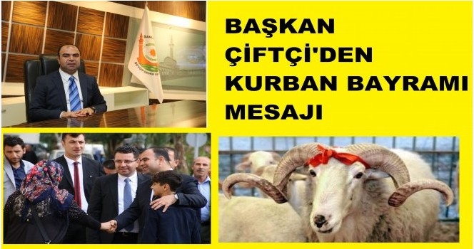 BAŞKAN ÇİFTÇİ`DEN KURBAN BAYRAMI MESAJI