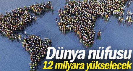 Dünya nüfusu 12 milyara yükselecek