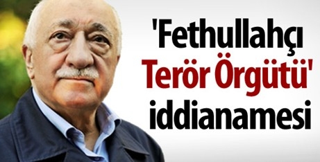 `Fethullahçı Terör Örgütü` iddianamesi