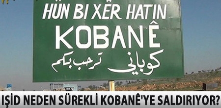 IŞİD Neden Sürekli Kobani?ye Saldırıyor?