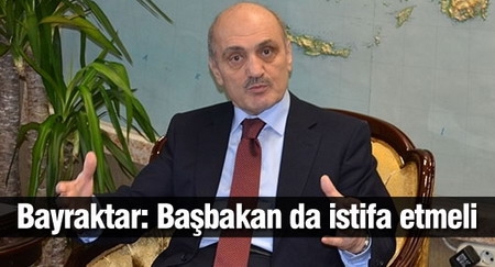 İstifa eden Bayraktar: Başbakan da istifa etmeli