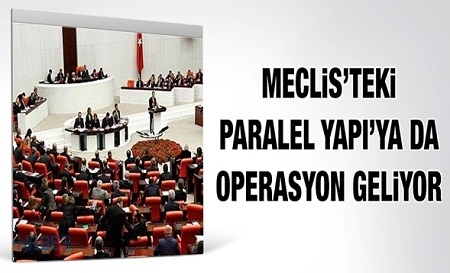 Meclis`teki Paralel Yapı`ya da Operasyon Geliyor