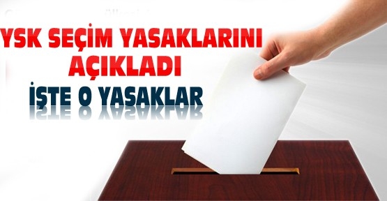 Seçim yasakları başladı?İşte uyulması gerekenler
