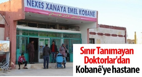 Sınır Tanımayan Doktorlar`dan Kobanê`ye hastane