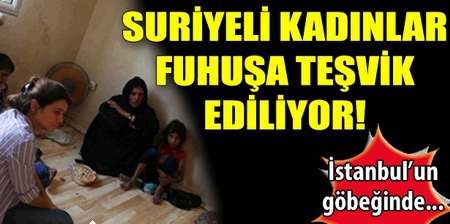 `Suriyeli kadınlar fuhuşa teşvik ediliyor`