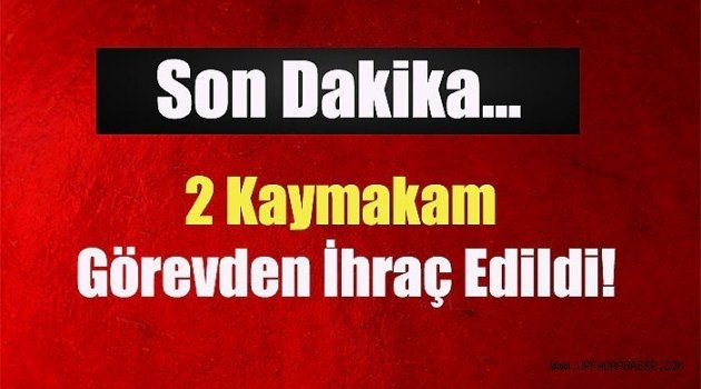 Urfa`daki 2 kaymakamda ihraç edildi