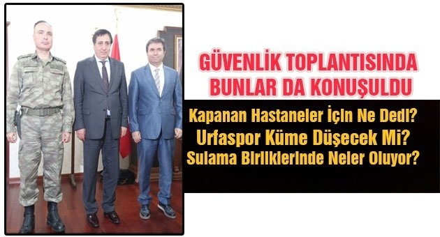 Vali Urfa Gündemini Değerlendirdi