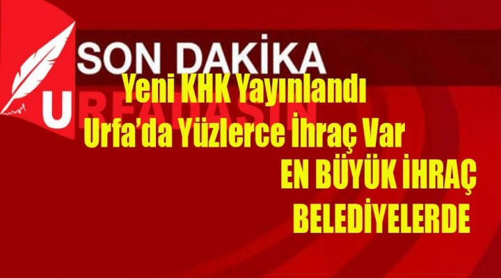 Yeni KHK ile Ceylanpınar`da 16 İhraç..