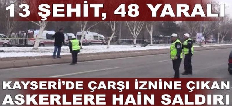 Yüreğimiz Yandı ; Kayseri`de çarşı iznine çıkan askerlere hain saldırı